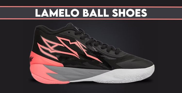 LaMelo Ball Shoes: The Best Option For Quality Basketball Court Performance?